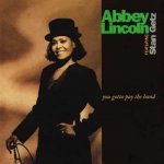 Abbey Lincoln - You Gotta Pay The Band LTD LP – Hledejceny.cz