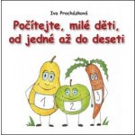 Počítejte, milé děti,od jedné až do deseti - Iva Procházková – Hledejceny.cz