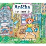 Anička ve městě - Ivana Peroutková – Hledejceny.cz