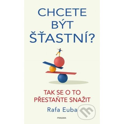 Chcete být šťastní? Tak se o to přestaňte snažit - Rafa Euba