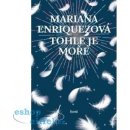 Tohle je moře - Mariana Enriquezová