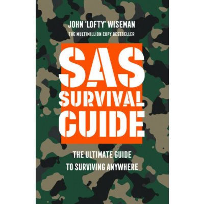 SAS Survival Guide - The Ultimate Guide to Surviving Anywhere Wiseman John 'Lofty' – Hledejceny.cz