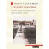 Kniha Hitlerův Mnichov. Vzestup a pád hlavního města nacistického hnutí - David Clay Large