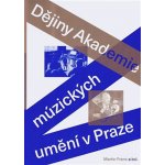 Dějiny Akademie múzických umění v Praze - Martin Franc – Hledejceny.cz