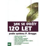 Jak se dožít 120 let - Paul Bragg – Hledejceny.cz