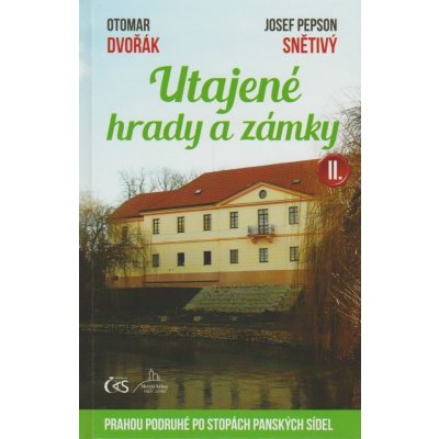 Utajené hrady a zámky II. aneb Prahou podruhé po stopách panských sídel - Dvořák Otomar, Josef Pepson Snětivý – Zboží Mobilmania