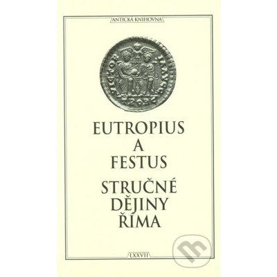 Stručné dějiny Říma - Eutropius a Festus – Zbozi.Blesk.cz