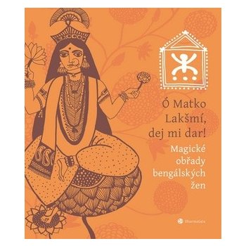 Ó Matko Lakšmí, dej mi dar! -- Magické obřady bengálských žen