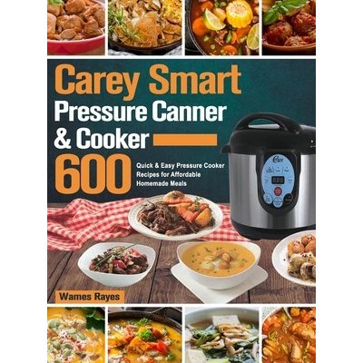 Carey Smart Pressure Canner & Cooker Cookbook Rayes WamesPevná vazba
