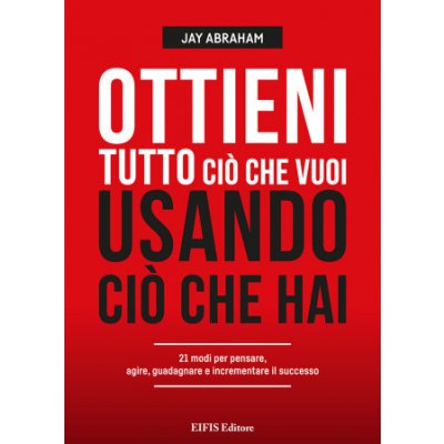 Ottieni tutto ciò che vuoi usando ciò che hai. 21 modi per pensare, agire, guadagnare ed espandere il tuo business – Hledejceny.cz