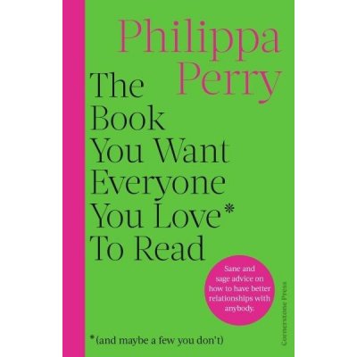 The Book You Want Everyone You Love* To Read - Philippa Perry