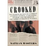 Crooked: The Roaring 20s Tale of a Corrupt Attorney General, a Crusading Senator, and the Birth of the American Political Scan Masters NathanPevná vazba – Hledejceny.cz