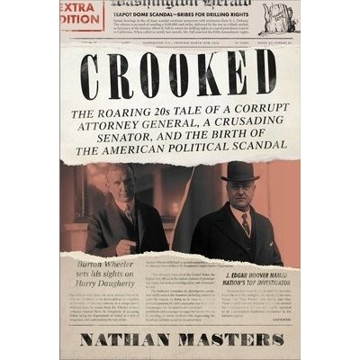 Crooked: The Roaring 20s Tale of a Corrupt Attorney General, a Crusading Senator, and the Birth of the American Political Scan Masters NathanPevná vazba – Hledejceny.cz