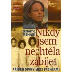 Nikdy jsem nechtěla zabíjet -- Příběh dívky mezi frontami - Senait G. Mehari – Hledejceny.cz