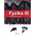 Fyzika III Pracovní sešit 1. díl – Hledejceny.cz