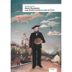 Henri Rousseau aneb Složitá Celníkova cesta do Čech - Nikolaj Savický