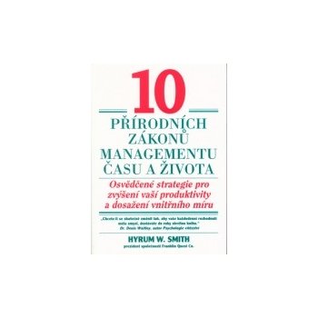 10 přírodních zákonů managementu času a života Hyrum Smith W.