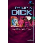 Dokážeme vás stvořit - Dick Philip K. – Hledejceny.cz