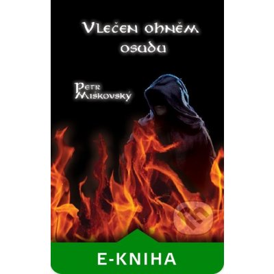 Vlečen ohněm osudu - Petr Miškovský – Hledejceny.cz