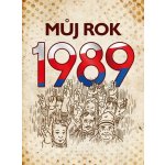 Můj rok 1989, 2. vydání - Martin Ježek – Hledejceny.cz