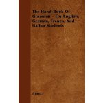 The Hand-Book of Grammar - For English, German, French, and Italian Students – Hledejceny.cz