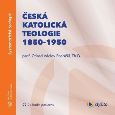 Česká katolická teologie 1850-1950 - Prof. Ctirad V. Pospíšil, Th.D.