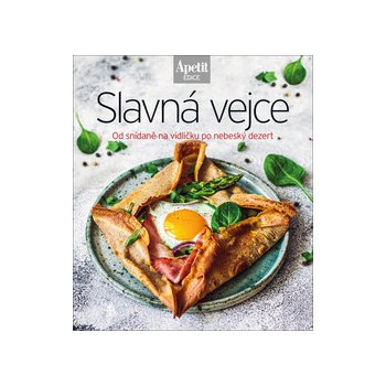 Slavná vejce - Od snídaně na vidličku po nebeský dezert Edice Apetit