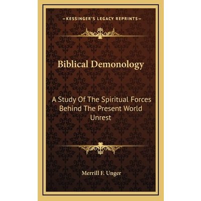 Biblical Demonology: A Study of the Spiritual Forces Behind the Present World Unrest Unger Merrill F.Pevná vazba – Hledejceny.cz
