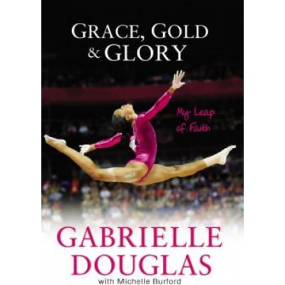 Grace Gold and Glory My Leap of Faith PB - Gabrielle Douglas