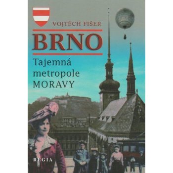 Brno - Tajemná metropole Moravy Vojtěch Fišer