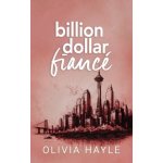 Billion Dollar Fianc Hayle OliviaPaperback – Hledejceny.cz