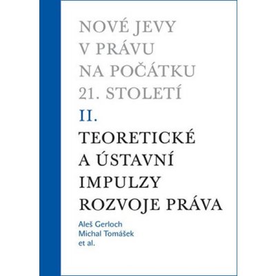 Nové jevy v právu na počátku 21. století - sv. 2 - Teoretické a ústavní impulzy - Gerloch Aleš, Tomášek Michal – Hledejceny.cz