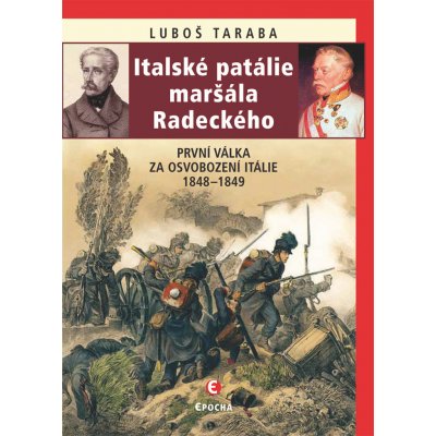 Italské patálie maršála Radeckého První válka za osvobození Itálie 1848–1849 - Luboš Taraba