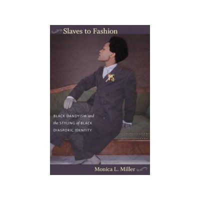 Slaves to Fashion - M. Miller Black Dandyism and t