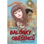 Balónky oběšenců a další hororové příběhy - Džundži Itó – Hledejceny.cz