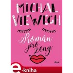 Román pro ženy - Michal Viewegh – Hledejceny.cz