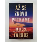 AŽ SE ZNOVU POTKÁME - Yarros Rebecca – Hledejceny.cz