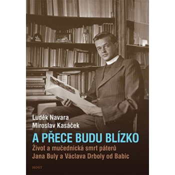 A přece budu blízko - Život a mučednická smrt páterů Jana Buly a Václava Drboly od Babic