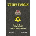 Nobilitas Iudaeorum - Židovská šlechta střední Evropy v komperativní - Županič Jan, Fiala Michal – Hledejceny.cz