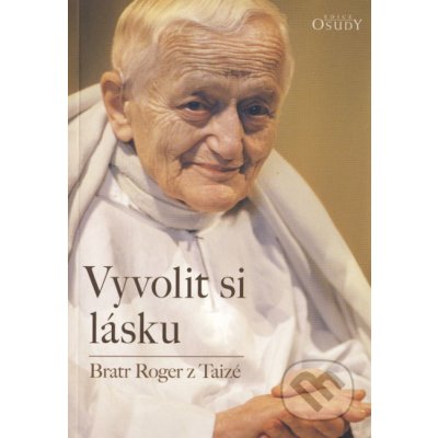 Bratr Roger z Taizé Vyvolit si lásku – Zbozi.Blesk.cz