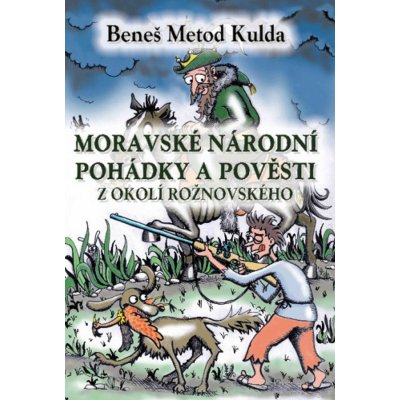Moravské národní pohádky a pověsti z okolí Rožnovského - B.M. Kulda