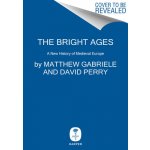 The Bright Ages : A New History of Medieval Europe - Gabriele Matthew – Sleviste.cz