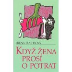 Fuchsová Irena - Když žena prosí o potrat – Hledejceny.cz