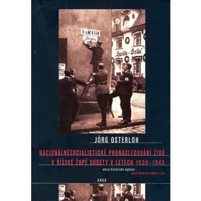 Nacionálněsocialistické pronásledování Židů v říšské župě -- Sudety 1938 1945 - Osterloh Jorg