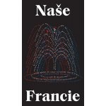 Naše Francie – Sleviste.cz