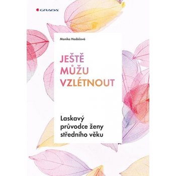 Ještě můžu vzlétnout - Laskavý průvodce ženy středního věku - Hodáčová Monika