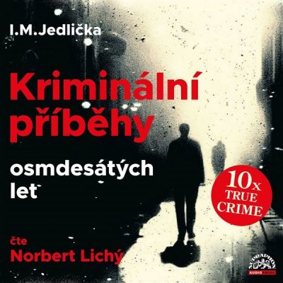 Kriminální příběhy osmdesátých let - Jedlička I.M. - čte Lichý Norbert – Zboží Mobilmania