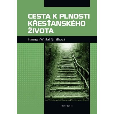 Cesta k plnosti křesťanského života - Whitall Smithová Hannah – Hledejceny.cz