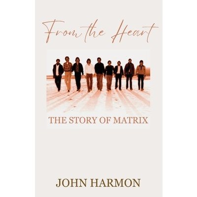 From the Heart: The Story of Matrix Harmon JohnPaperback – Hledejceny.cz