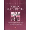 Kniha Kniha Matkou ve vyšším věku Vliv věku na plodnost ženy a na průběh těhotenství